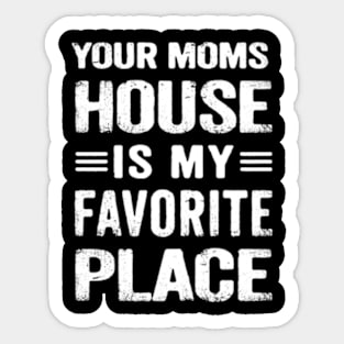 Your Moms House is my Favorite Place Funny Sarcastic Sticker